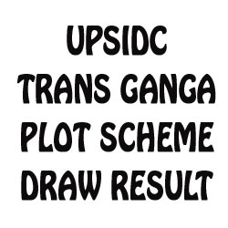 UPSIDC Trans Ganga Hitech City Draw Result